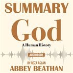 SUMMARY OF GOD: A HUMAN HISTORY BY REZA cover image