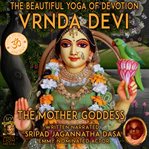 Vrnda Devi the Beautiful Yoga of Devotion cover image