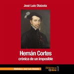 Hernán Cortes, crónica de un imposible cover image