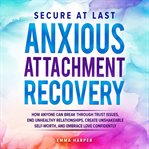 Secure at Last - Anxious Attachment Recovery cover image
