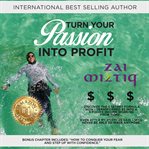 TURN YOUR PASSION INTO PROFIT cover image
