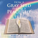 How a Gray Seed Became a Peace Lily cover image
