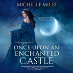 Once Upon an Enchanted Castle cover image