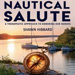Nautical Salute: A Therapeutic Approach to Honoring Our Heroes cover image