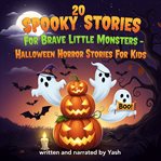 20 Spooky Stories for Brave Little Monsters - Halloween Horror Stories for Kids cover image