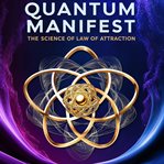 Quantum Manifest: The Science of the Law of Attraction cover image