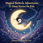Magical Bedtime Adventures: 25 Sleep Stories for Kids cover image