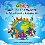 ABCs Around the World: 26 Cultural Learning Stories for Kids cover image