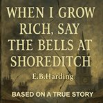 When I Grow Rich, Say the Bells at Shoreditch cover image