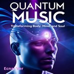 Quantum Music: Transforming Body, Mind, and Soul (Library Edition) cover image