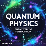Quantum Physics: The Mystery of Superposition (Library Edition) cover image
