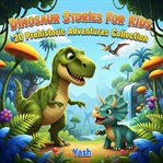 Dinosaur Stories for Kids: 20 Prehistoric Adventures Collection cover image
