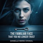 The Familiar Face That You No Longer Trust cover image