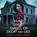 The Faint Sweet Smell of Decay and Lies cover image