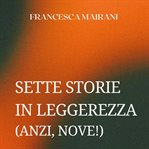 Sette storie in leggerezza (anzi, nove!) cover image