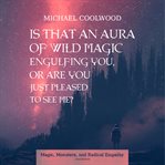 Is That an Aura of Wild Magic Engulfing You, or Are You Just Pleased to See Me? cover image