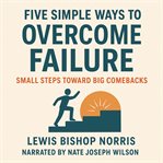 Five Simple Ways to Overcome Failure (Library Edition) cover image