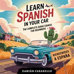 Learn Spanish in Your Car: The Complete Audio Course for Beginners (Library Edition) cover image