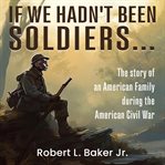 If We Hadn't Been Soldiers… cover image