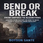 Bend or Break: From Empires to Algorithms (Library Edition) cover image