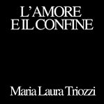 L'amore e il confine cover image