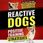 Reactive Dogs: Positive Training Strategies (Library Edition) cover image