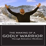 The Making of a Godly Warrior cover image