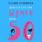 Quality Life for Women Over 50 cover image