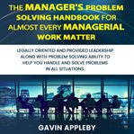 The Manager's Problem Solving Handbook for Almost Every Managerial Work Matter cover image