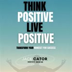 Think Positive, Live Positive cover image