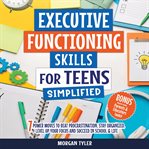 Executive Functioning Skills for Teens Simplified cover image