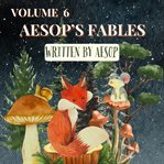 Aesop's Fables - Volume 6 cover image
