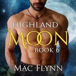 Highland Moon #6 : Scottish Werewolf Shifter Romance cover image