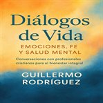 Diálogos de Vida: Emociones, Fe y Salud Mental cover image