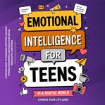 Emotional Intelligence for Teens in a Digital World cover image