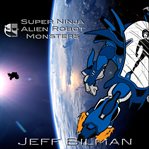 Super Ninja Alien Robot Monsters cover image