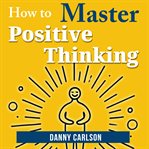 How to Master Positive Thinking cover image