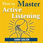 How to Master Active Listening cover image