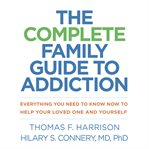 The Complete Family Guide to Addiction cover image