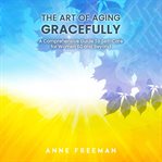 The Art of Aging Gracefully cover image