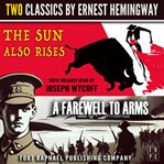 The Sun Also Rises and a Farewell to Arms - Two Classics by Ernest Hemingway cover image