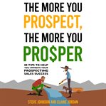 The More You Prospect, the More You Prosper cover image