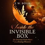 Inside the Invisible Box - My Journey From Mars to a Rising Phoenix cover image