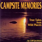 Campsite Memories: True Tales From Wild Places cover image