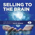 Selling to the Brain: The Neuroscience of Becoming a Sales Genius cover image