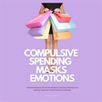 Compulsive Spending Masks Emotions cover image