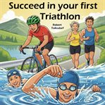 Succeed in Your First Triathlon cover image