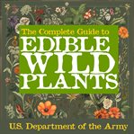 The Complete Guide to Edible Wild Plants cover image