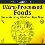 Your Guide to Ultra-Processed Foods cover image