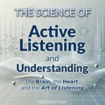 The Science of Active Listening and Understanding cover image
